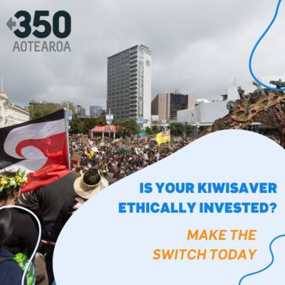 Background photo of protest: photo reads "Is your kiwisaver ethically invested? Make the switch today