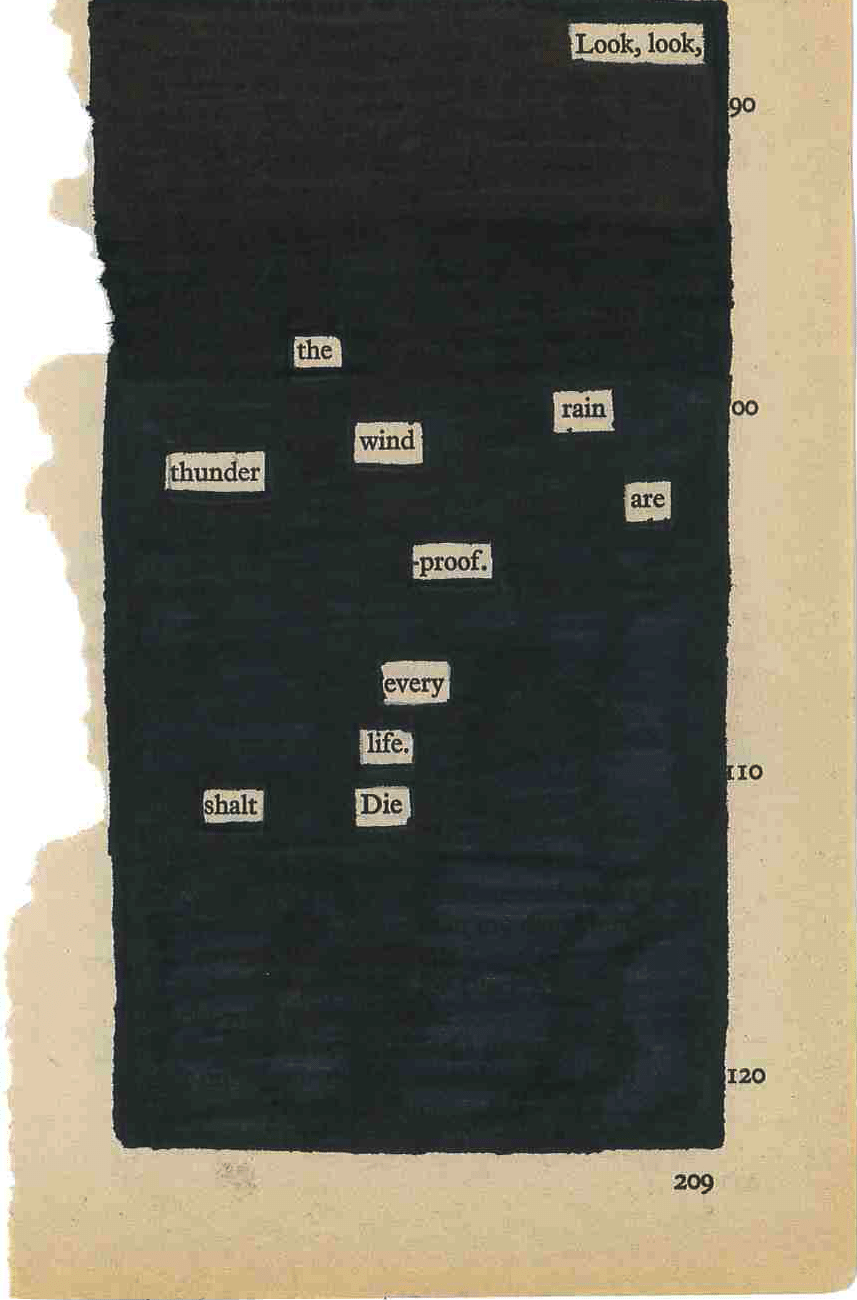 brown page with text from a book blacked out with a number of words left that say: Look, look, the, thunder, wind, rain, are, proof, every, life, shalt, die