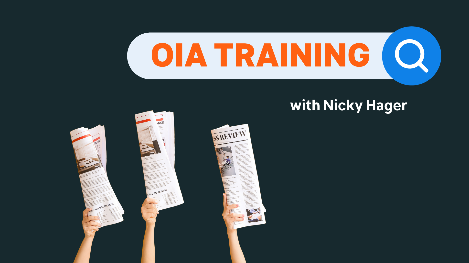 OIA training with nicky hager in search bar. three hands holding up newspapers are below